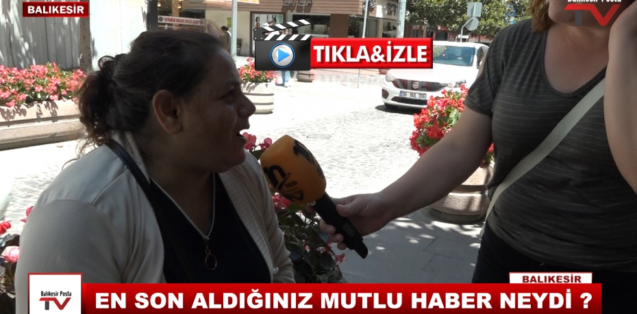 EN SON ALDIĞINIZ MUTLU HABER NEYDİ ?