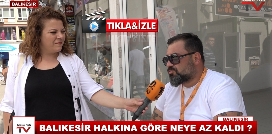 BALIKESİR HALKINA GÖRE NEYE AZ KALDI ?