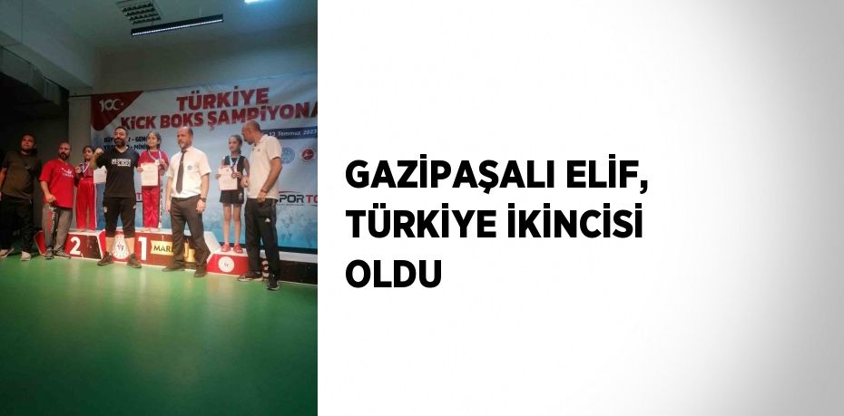 GAZİPAŞALI ELİF, TÜRKİYE İKİNCİSİ OLDU