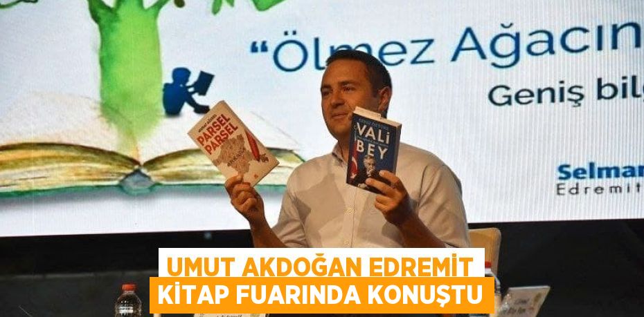 UMUT AKDOĞAN EDREMİT KİTAP FUARINDA KONUŞTU