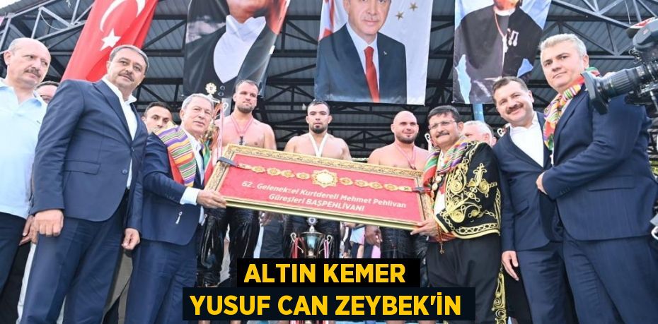 ALTIN KEMER YUSUF CAN ZEYBEK’İN