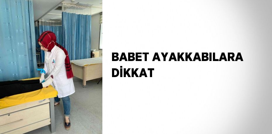 BABET AYAKKABILARA DİKKAT