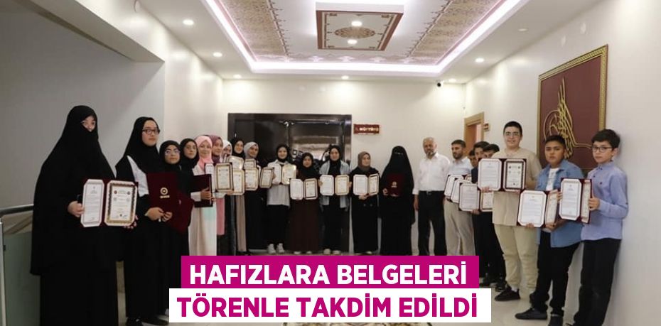 HAFIZLARA BELGELERİ TÖRENLE TAKDİM EDİLDİ