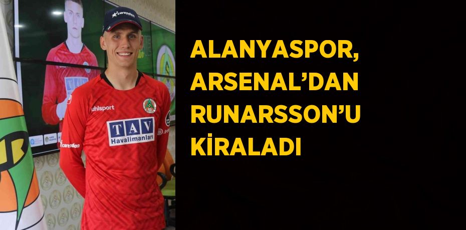 ALANYASPOR, ARSENAL’DAN RUNARSSON’U KİRALADI