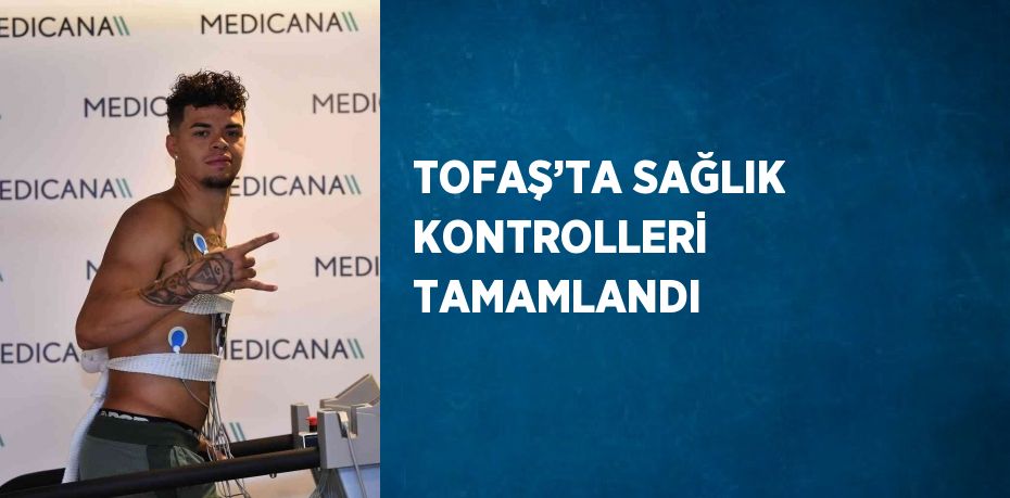 TOFAŞ’TA SAĞLIK KONTROLLERİ TAMAMLANDI