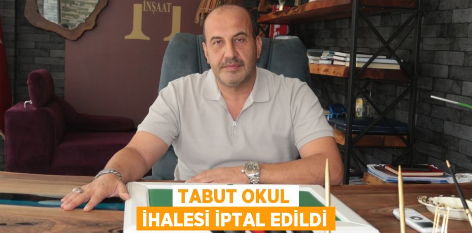 TABUT OKUL İHALESİ İPTAL EDİLDİ