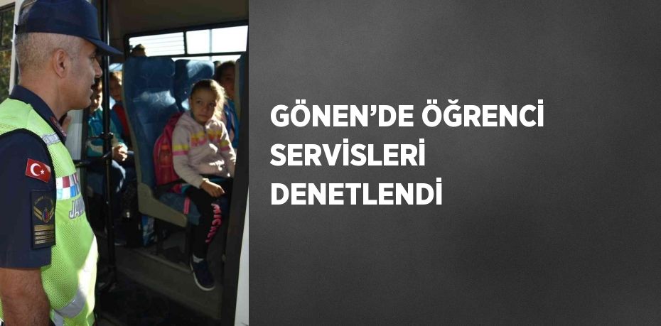 GÖNEN’DE ÖĞRENCİ SERVİSLERİ DENETLENDİ