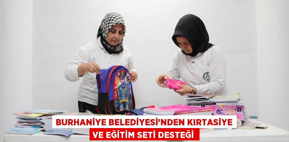 BURHANİYE BELEDİYESİ’NDEN KIRTASİYE VE EĞİTİM SETİ DESTEĞİ