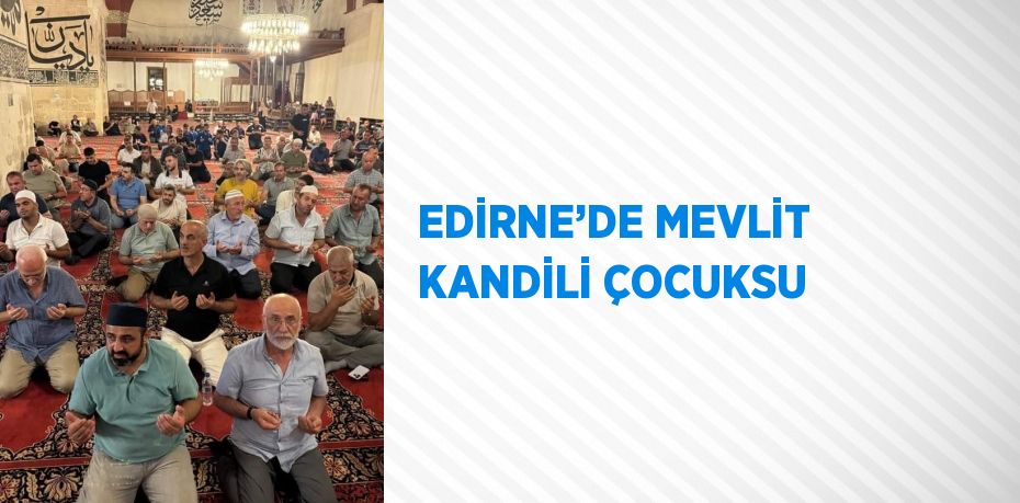 EDİRNE’DE MEVLİT KANDİLİ ÇOCUKSU