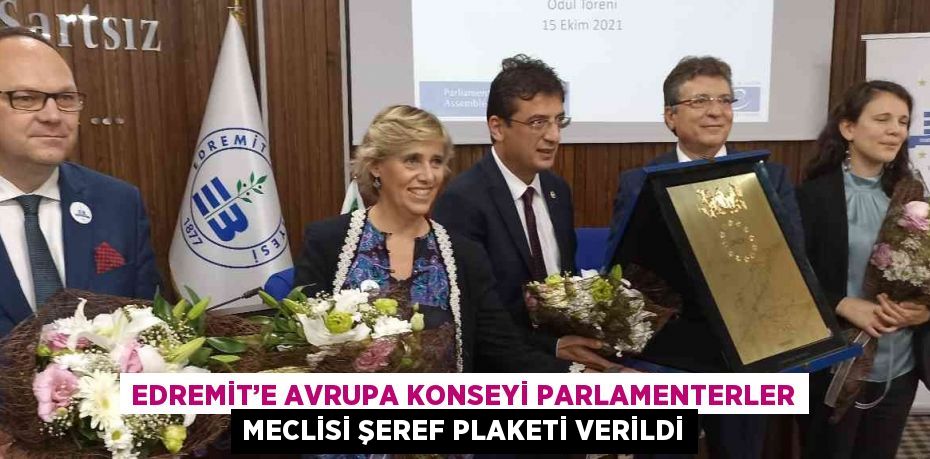 EDREMİT’E AVRUPA KONSEYİ PARLAMENTERLER MECLİSİ ŞEREF PLAKETİ VERİLDİ