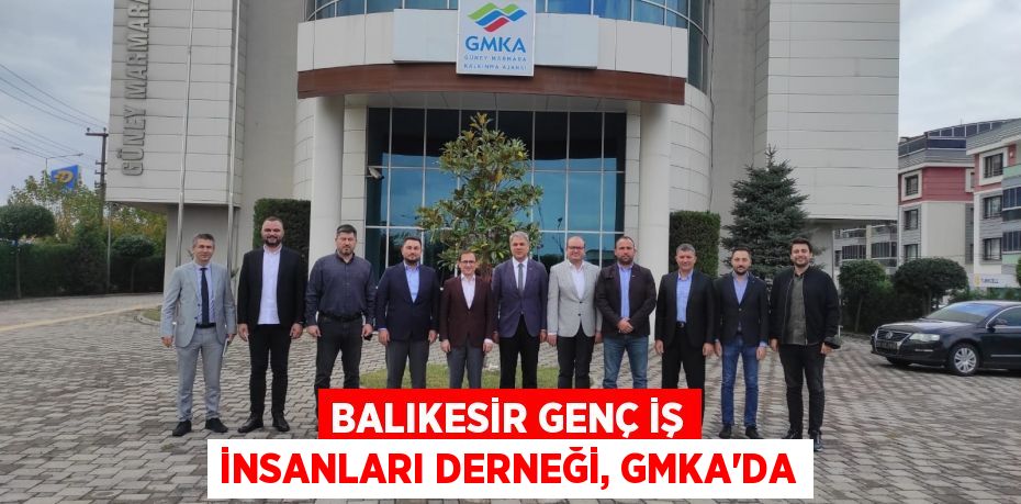 BALIKESİR GENÇ İŞ İNSANLARI DERNEĞİ, GMKA’DA