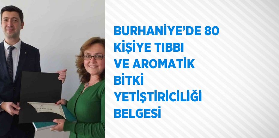 BURHANİYE’DE 80 KİŞİYE TIBBI VE AROMATİK BİTKİ YETİŞTİRİCİLİĞİ BELGESİ