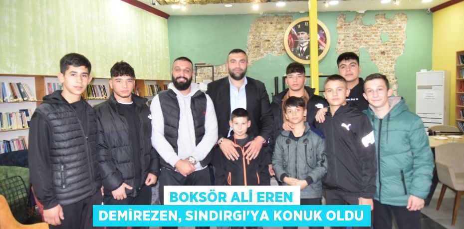 BOKSÖR ALİ EREN DEMİREZEN, SINDIRGI’YA KONUK OLDU