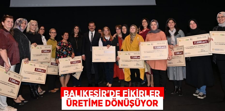 BALIKESİR’DE FİKİRLER  ÜRETİME DÖNÜŞÜYOR