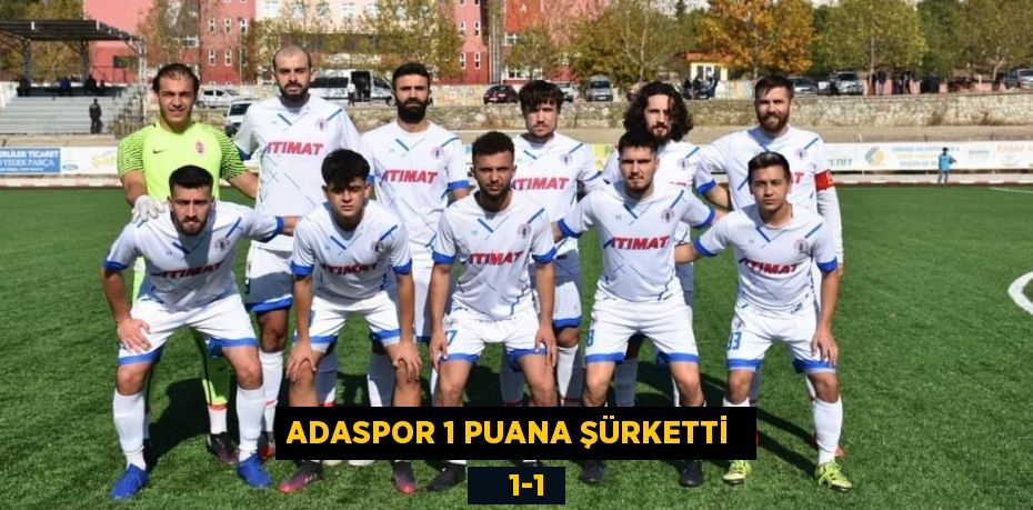 ADASPOR 1 PUANA ŞÜRKETTİ      1-1