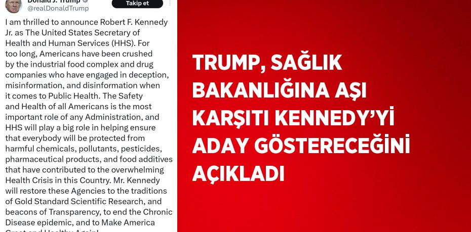 TRUMP, SAĞLIK BAKANLIĞINA AŞI KARŞITI KENNEDY’Yİ ADAY GÖSTERECEĞİNİ AÇIKLADI