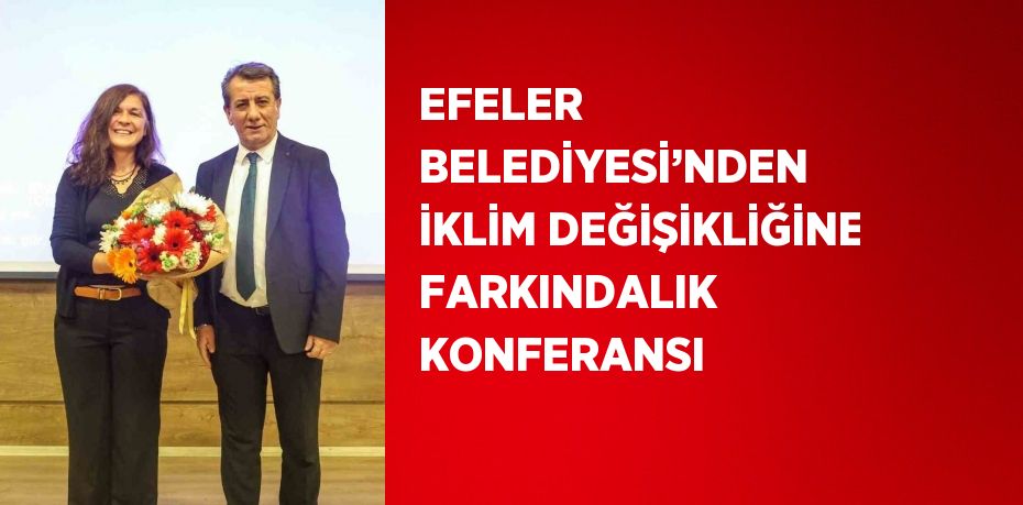 EFELER BELEDİYESİ’NDEN İKLİM DEĞİŞİKLİĞİNE FARKINDALIK KONFERANSI