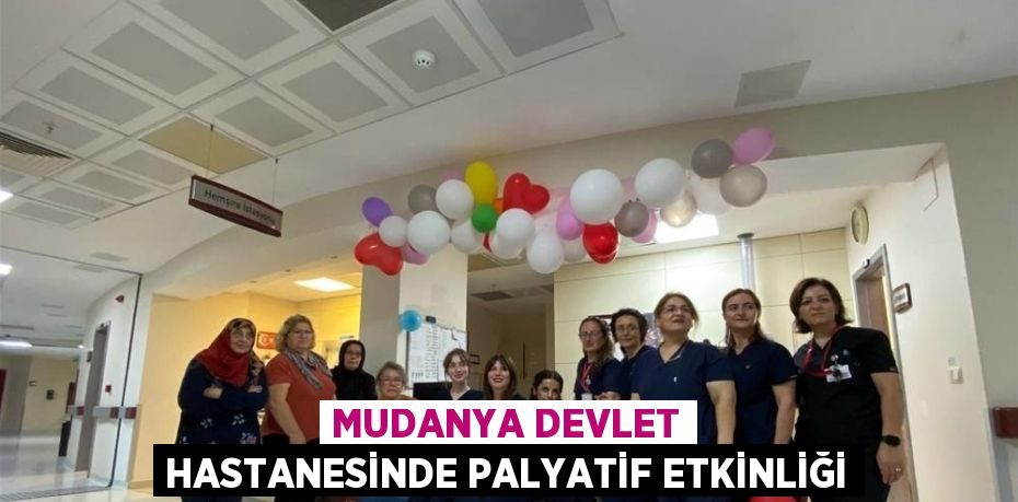 MUDANYA DEVLET HASTANESİNDE PALYATİF ETKİNLİĞİ