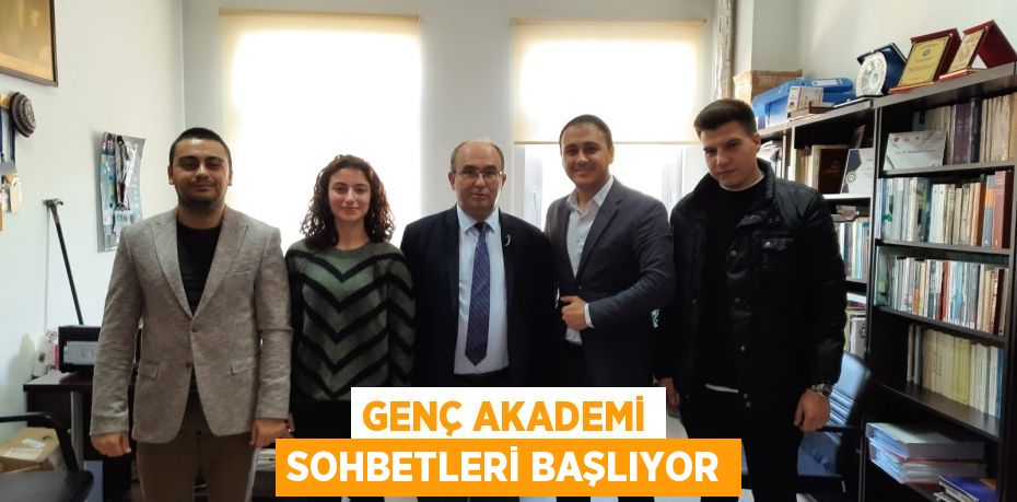 GENÇ AKADEMİ SOHBETLERİ BAŞLIYOR