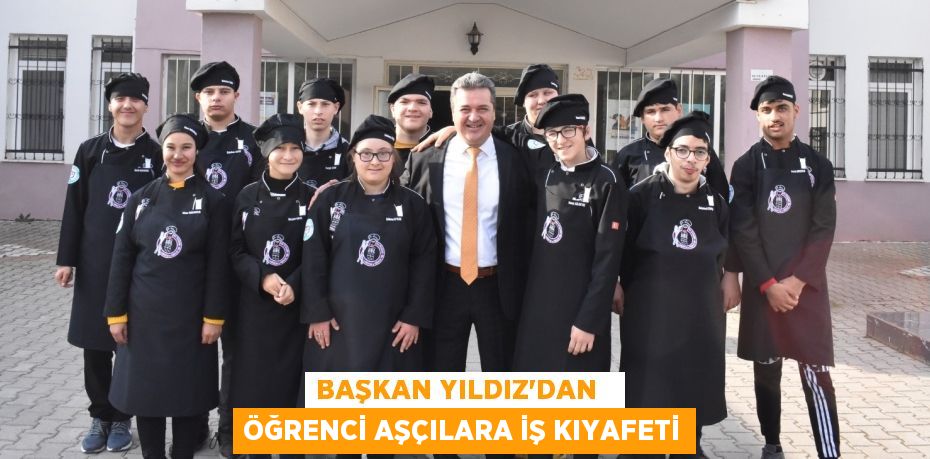 BAŞKAN YILDIZ’DAN   ÖĞRENCİ AŞÇILARA İŞ KIYAFETİ