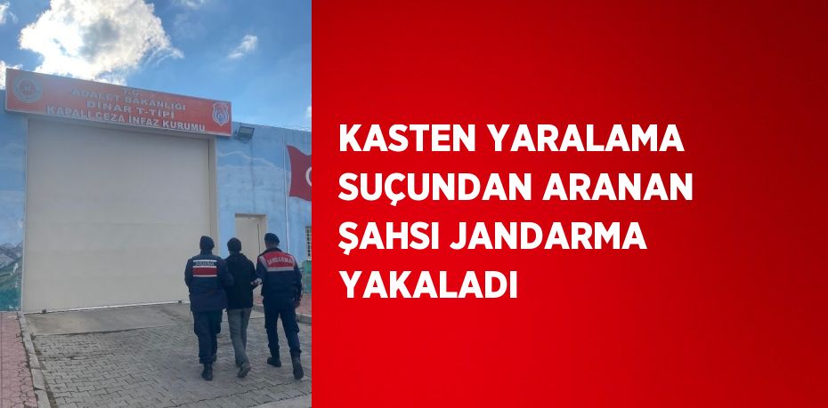 KASTEN YARALAMA SUÇUNDAN ARANAN ŞAHSI JANDARMA YAKALADI