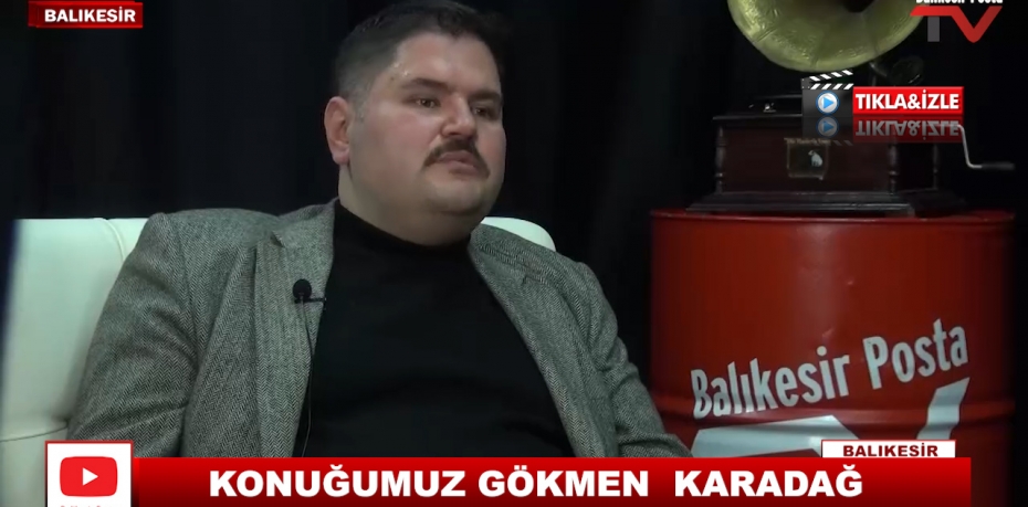 KONUĞUMUZ GÖKMEN  KARADAĞ  13