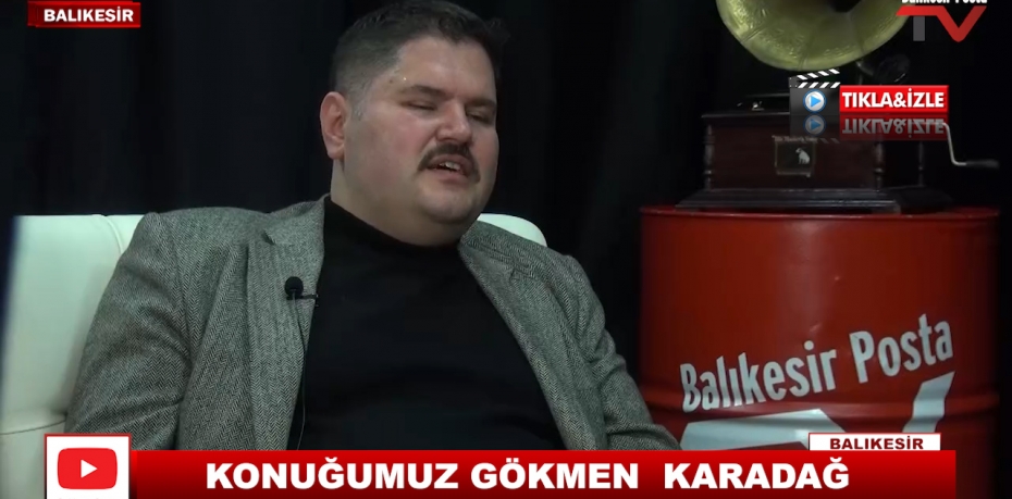 KONUĞUMUZ GÖKMEN  KARADAĞ  12