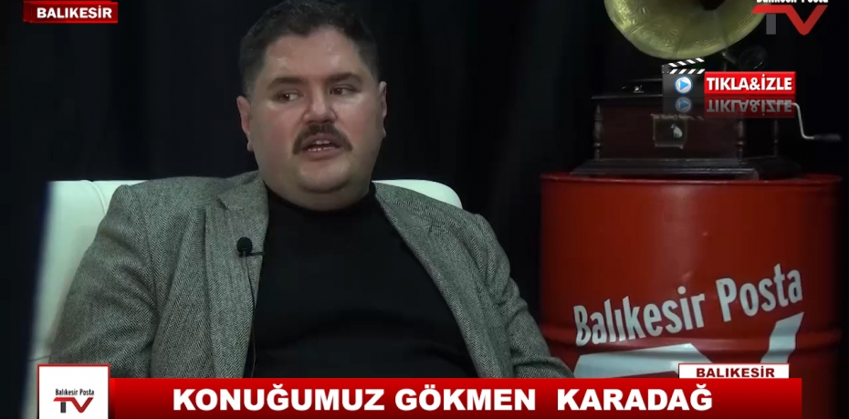 KONUĞUMUZ GÖKMEN  KARADAĞ  17