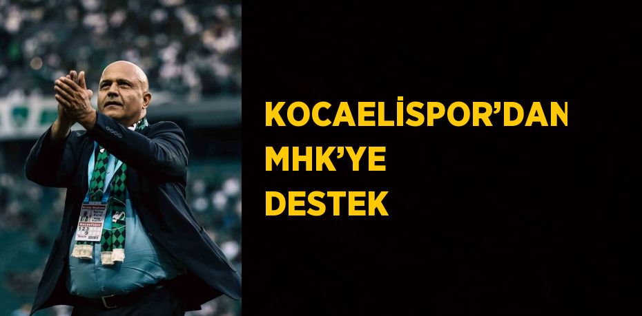 KOCAELİSPOR’DAN MHK’YE DESTEK