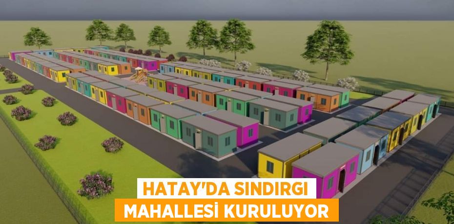 HATAY’DA SINDIRGI  MAHALLESİ KURULUYOR