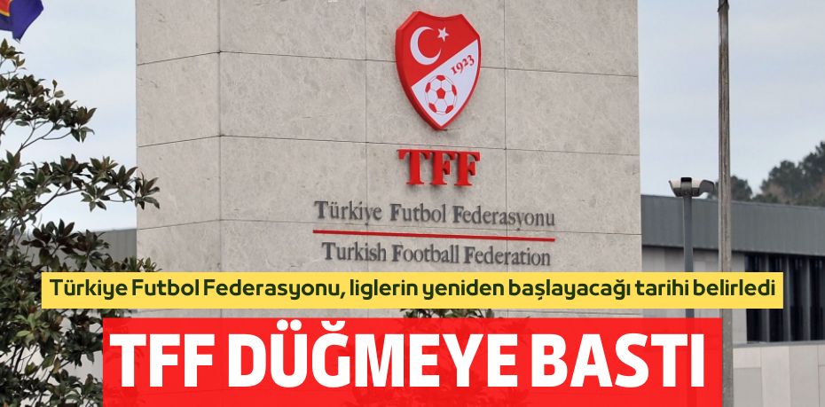 TFF DÜĞMEYE BASTI