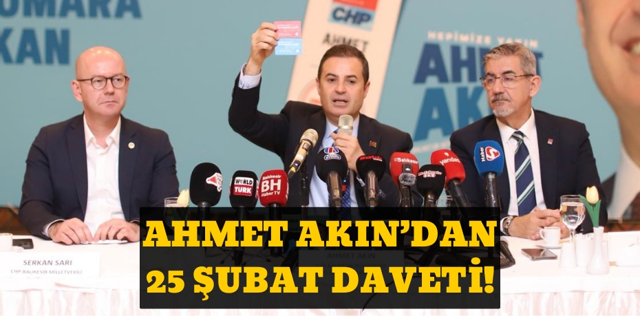 AHMET AKIN’DAN 25 ŞUBAT DAVETİ