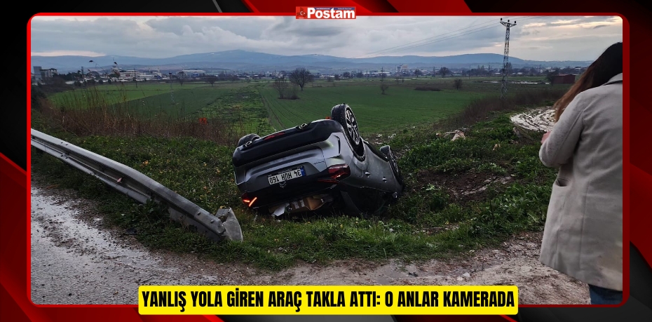 Yanlış yola giren araç takla attı: O anlar kamerada