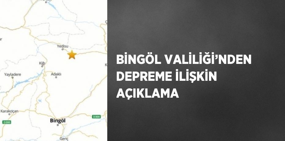 BİNGÖL VALİLİĞİ’NDEN DEPREME İLİŞKİN AÇIKLAMA