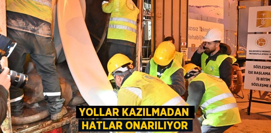 Yollar kazılmadan hatlar onarılıyor