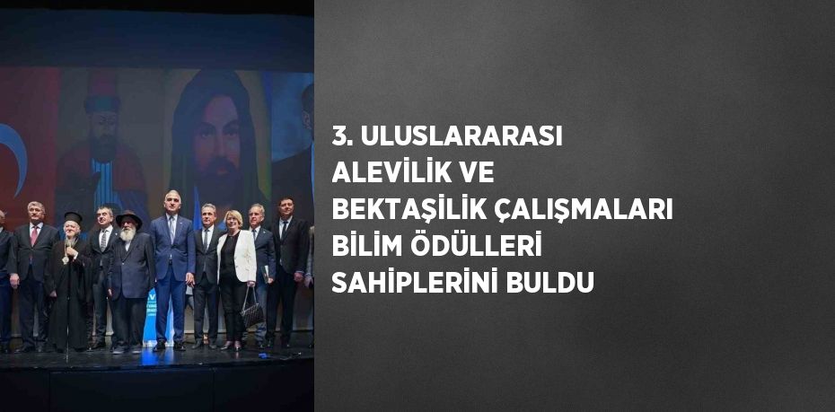 3. ULUSLARARASI ALEVİLİK VE BEKTAŞİLİK ÇALIŞMALARI BİLİM ÖDÜLLERİ SAHİPLERİNİ BULDU