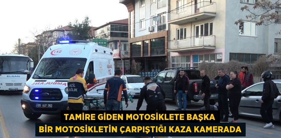 TAMİRE GİDEN MOTOSİKLETE BAŞKA BİR MOTOSİKLETİN ÇARPIŞTIĞI KAZA KAMERADA