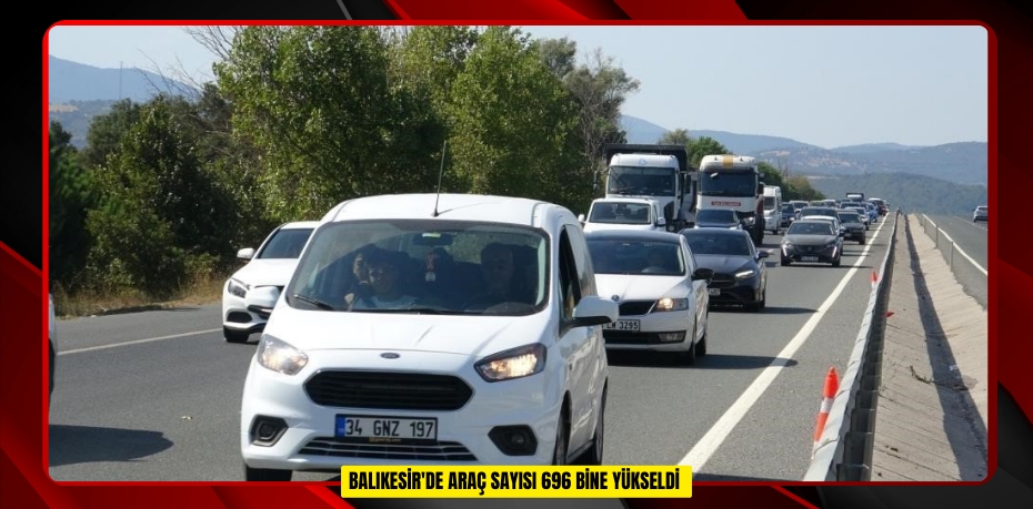  Balıkesir'de araç sayısı 696 bine yükseldi  