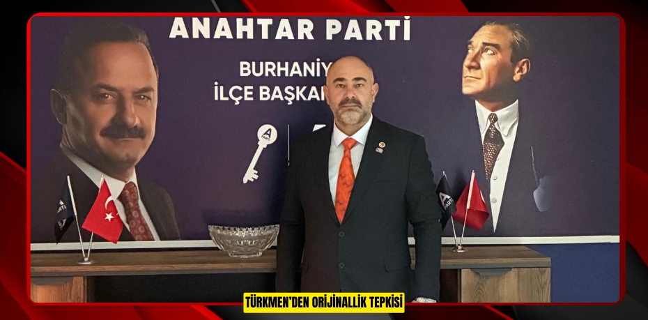 TÜRKMEN’DEN ORİJİNALLİK TEPKİSİ