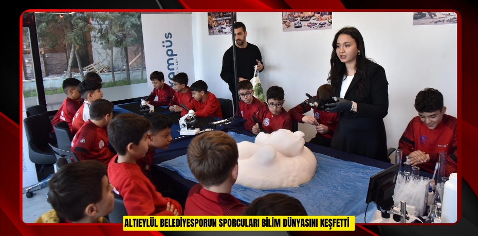 Altıeylül Belediyesporun sporcuları bilim dünyasını keşfetti