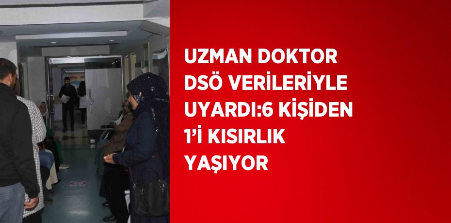 UZMAN DOKTOR DSÖ VERİLERİYLE UYARDI:6 KİŞİDEN 1’İ KISIRLIK YAŞIYOR