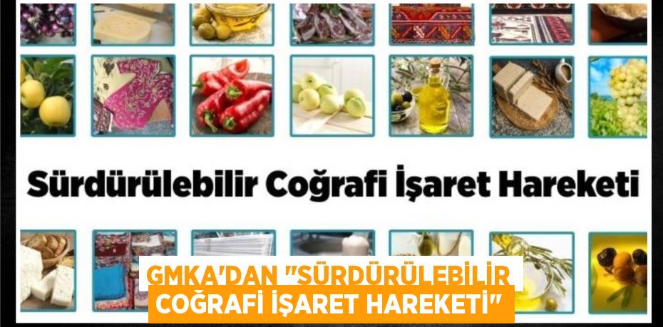 GMKA'dan "Sürdürülebilir Coğrafi İşaret Hareketi"