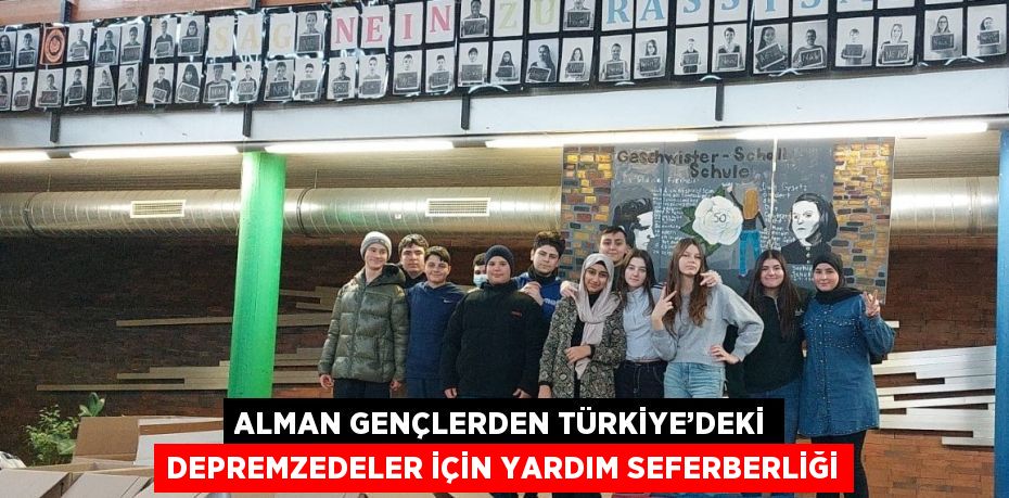 ALMAN GENÇLERDEN TÜRKİYE’DEKİ DEPREMZEDELER İÇİN YARDIM SEFERBERLİĞİ