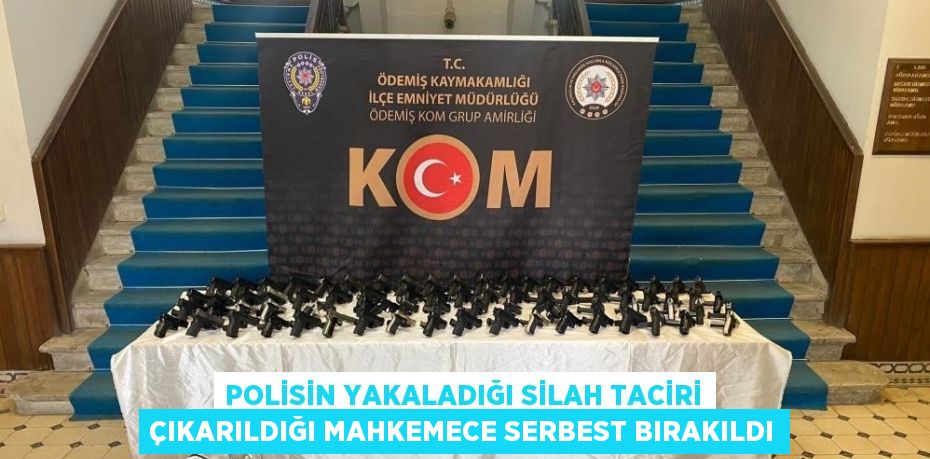 POLİSİN YAKALADIĞI SİLAH TACİRİ ÇIKARILDIĞI MAHKEMECE SERBEST BIRAKILDI