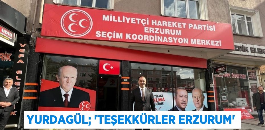 YURDAGÜL; 'TEŞEKKÜRLER ERZURUM'