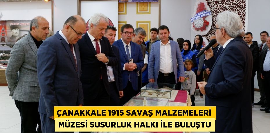 ÇANAKKALE 1915 SAVAŞ MALZEMELERİ MÜZESİ SUSURLUK HALKI İLE BULUŞTU