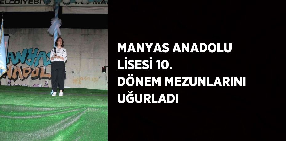 MANYAS ANADOLU LİSESİ 10. DÖNEM MEZUNLARINI UĞURLADI