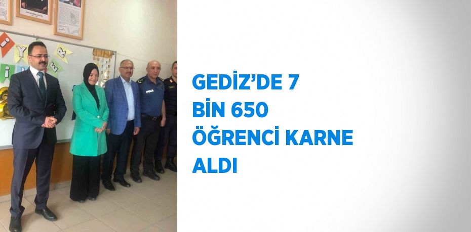 GEDİZ’DE 7 BİN 650 ÖĞRENCİ KARNE ALDI