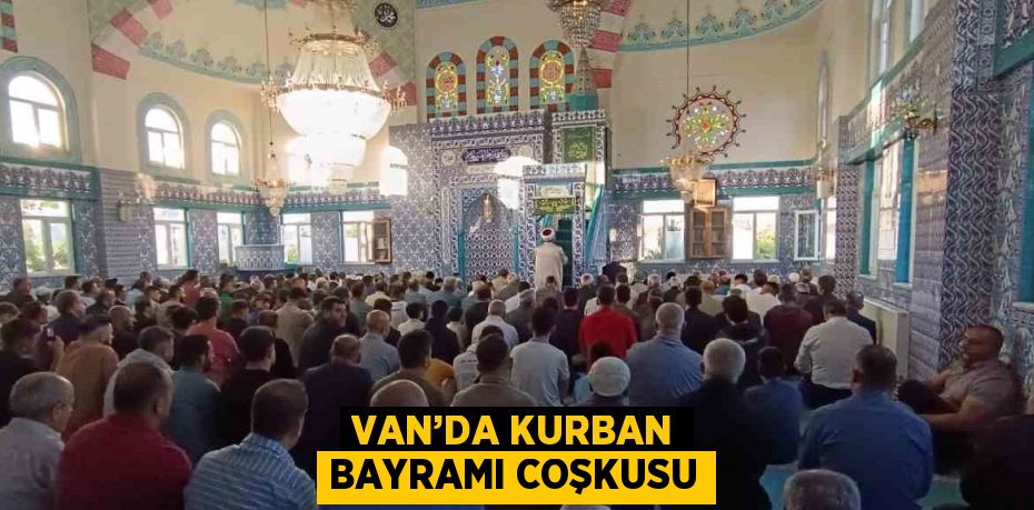 VAN’DA KURBAN BAYRAMI COŞKUSU