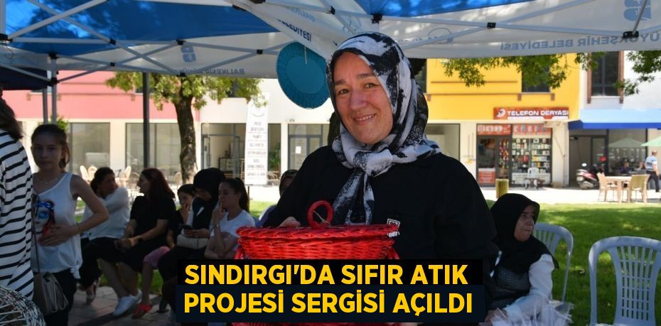 Sındırgı'da Sıfır Atık Projesi Sergisi Açıldı